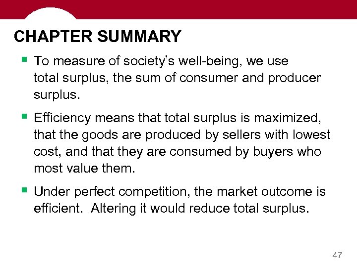 CHAPTER SUMMARY § To measure of society’s well-being, we use total surplus, the sum