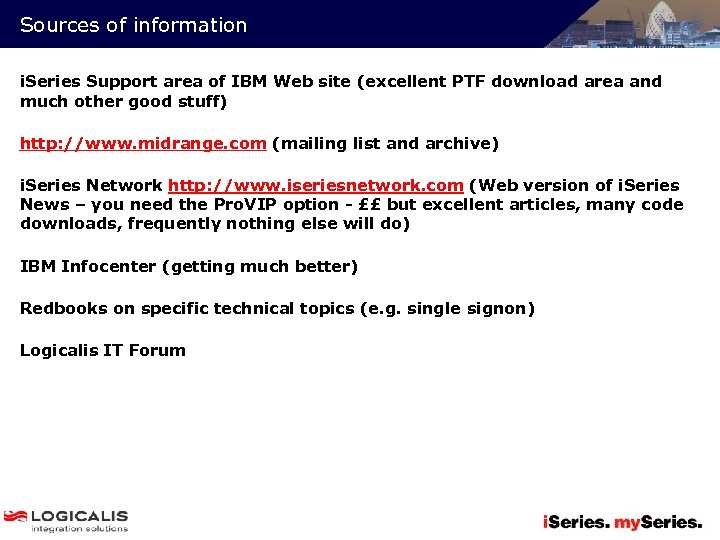 Sources of information i. Series Support area of IBM Web site (excellent PTF download