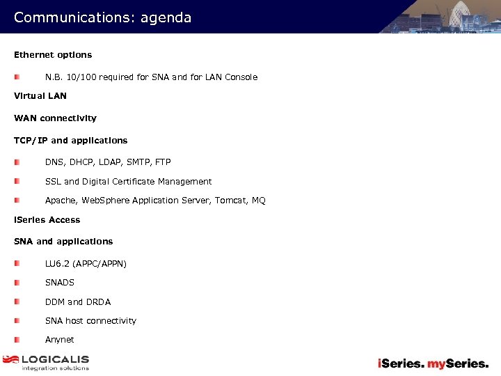 Communications: agenda Ethernet options N. B. 10/100 required for SNA and for LAN Console