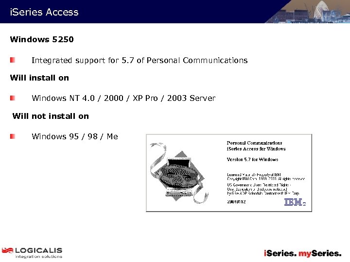 i. Series Access Windows 5250 Integrated support for 5. 7 of Personal Communications Will