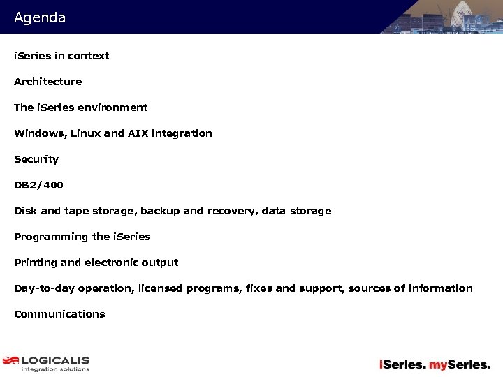 Agenda i. Series in context Architecture The i. Series environment Windows, Linux and AIX