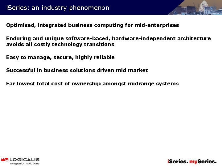 i. Series: an industry phenomenon Optimised, integrated business computing for mid-enterprises Enduring and unique