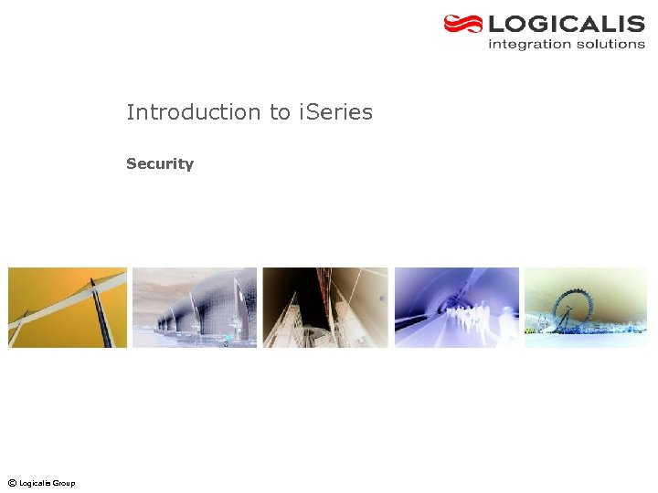 Introduction to i. Series Security © Logicalis Group 