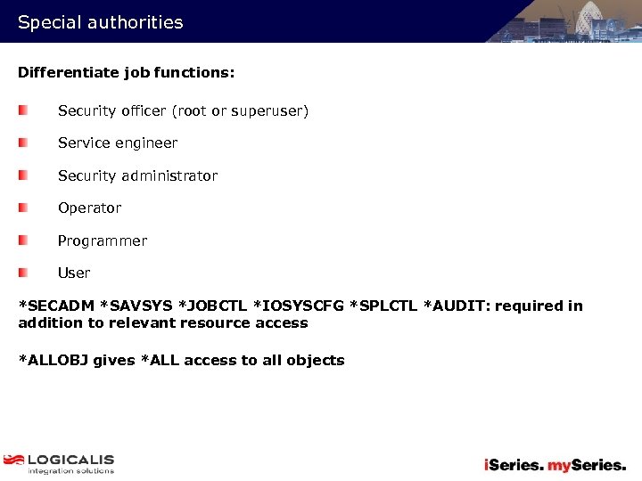 Special authorities Differentiate job functions: Security officer (root or superuser) Service engineer Security administrator