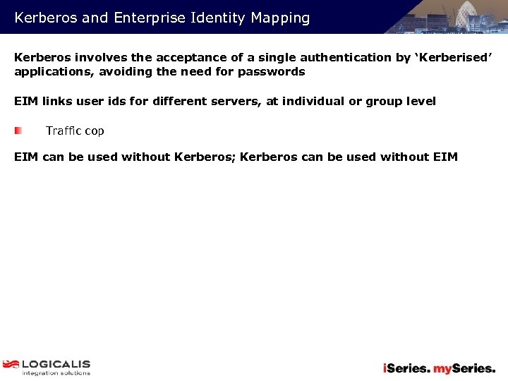 Kerberos and Enterprise Identity Mapping Kerberos involves the acceptance of a single authentication by