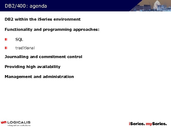 DB 2/400: agenda DB 2 within the i. Series environment Functionality and programming approaches: