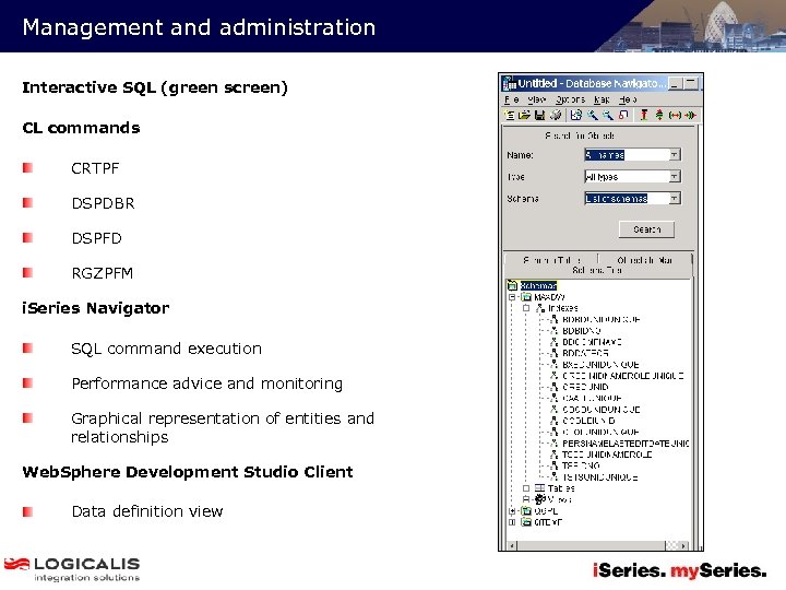 Management and administration Interactive SQL (green screen) CL commands CRTPF DSPDBR DSPFD RGZPFM i.