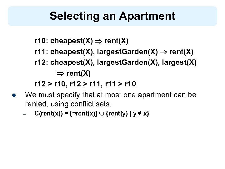 Selecting an Apartment l r 10: cheapest(X) rent(X) r 11: cheapest(X), largest. Garden(X) rent(X)