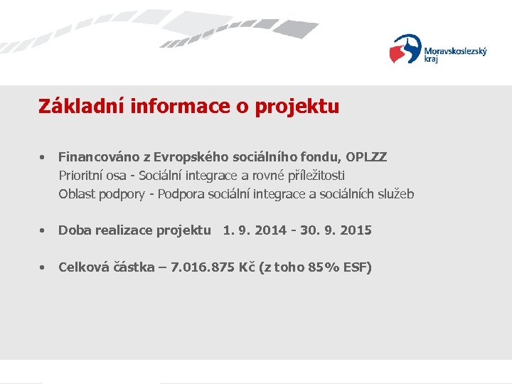 Základní informace o projektu • Financováno z Evropského sociálního fondu, OPLZZ Prioritní osa -