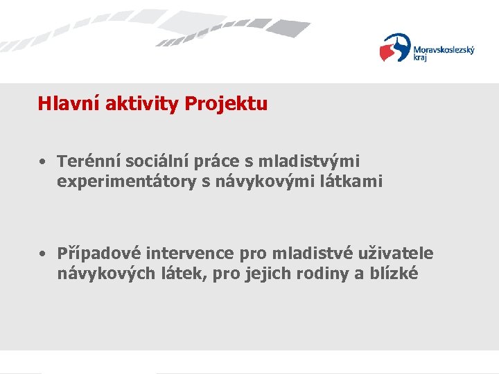 Hlavní aktivity Projektu • Terénní sociální práce s mladistvými experimentátory s návykovými látkami •