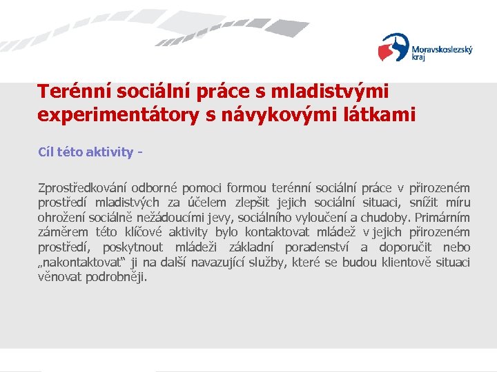 Terénní sociální práce s mladistvými experimentátory s návykovými látkami Cíl této aktivity Zprostředkování odborné