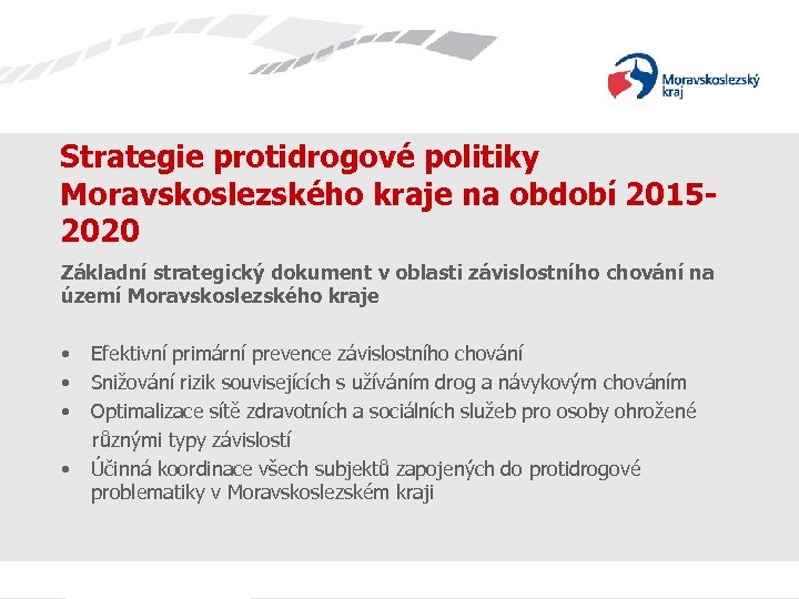 Strategie protidrogové politiky Moravskoslezského kraje na období 20152020 Základní strategický dokument v oblasti závislostního