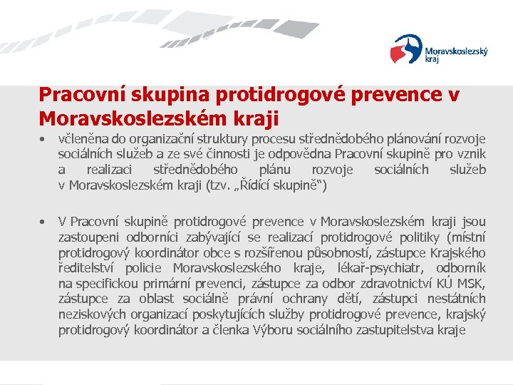 Pracovní skupina protidrogové prevence v Moravskoslezském kraji • • včleněna do organizační struktury procesu
