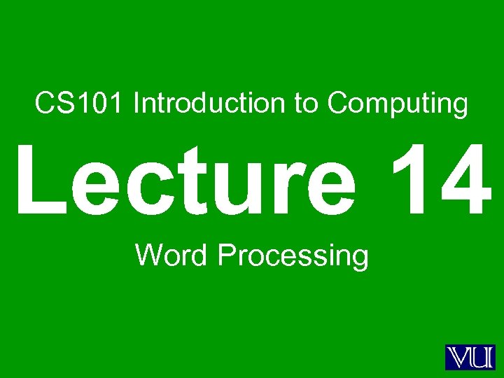 CS 101 Introduction to Computing Lecture 14 Word Processing 