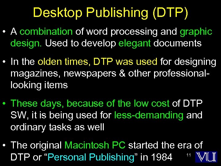 Desktop Publishing (DTP) • A combination of word processing and graphic design. Used to