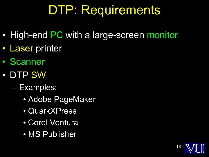 DTP: Requirements • • High-end PC with a large-screen monitor Laser printer Scanner DTP