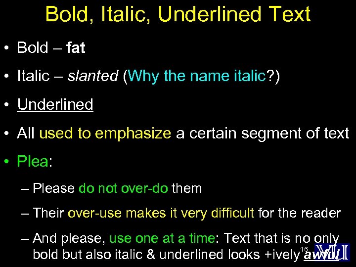 Bold, Italic, Underlined Text • Bold – fat • Italic – slanted (Why the