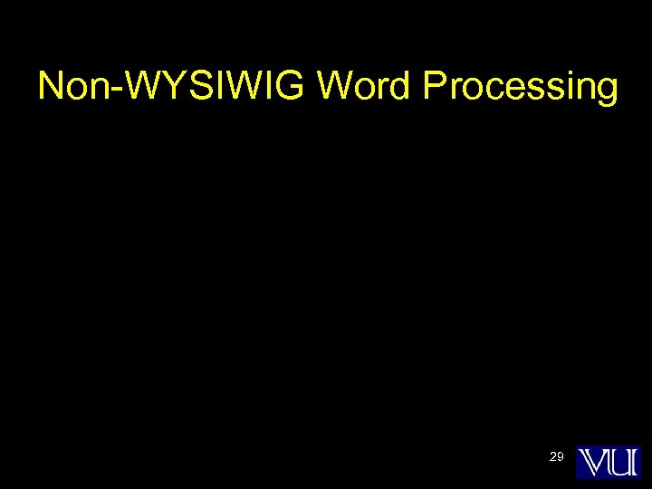 Non-WYSIWIG Word Processing 29 