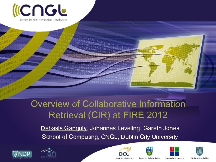 Overview of Collaborative Information Retrieval (CIR) at FIRE 2012 Debasis Ganguly, Johannes Leveling, Gareth