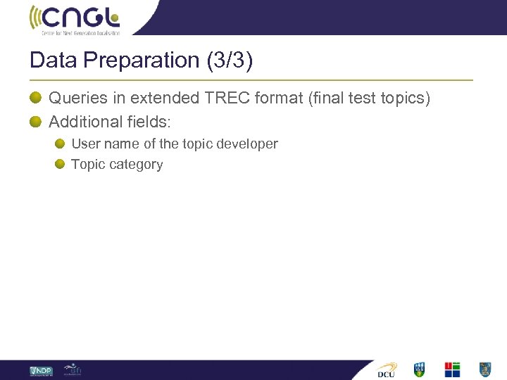 Data Preparation (3/3) Queries in extended TREC format (final test topics) Additional fields: User