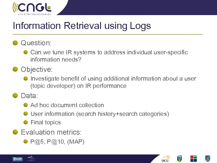 Information Retrieval using Logs Question: Can we tune IR systems to address individual user-specific