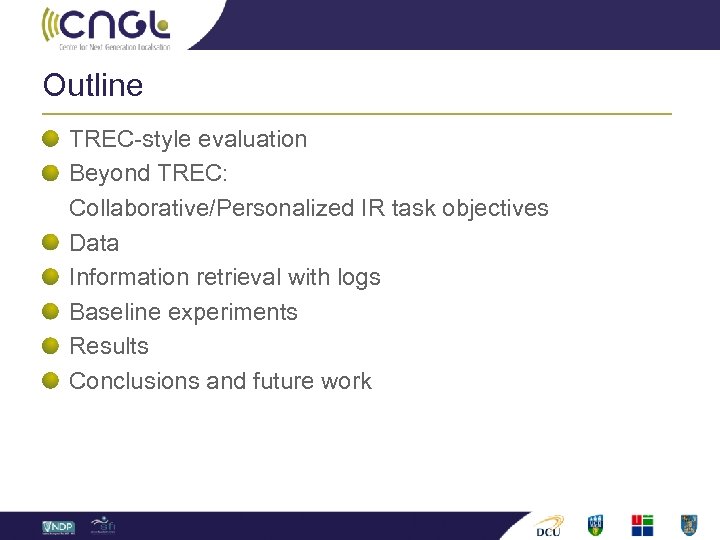 Outline TREC-style evaluation Beyond TREC: Collaborative/Personalized IR task objectives Data Information retrieval with logs