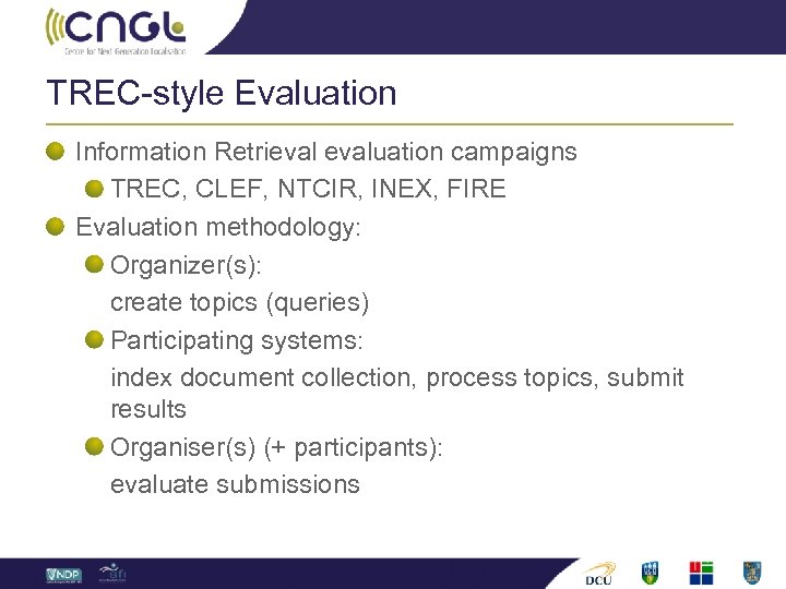 TREC-style Evaluation Information Retrievaluation campaigns TREC, CLEF, NTCIR, INEX, FIRE Evaluation methodology: Organizer(s): create