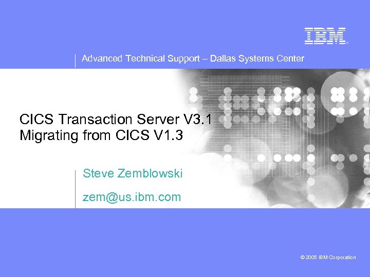 Advanced Technical Support – Dallas Systems Center CICS Transaction Server V 3. 1 Migrating