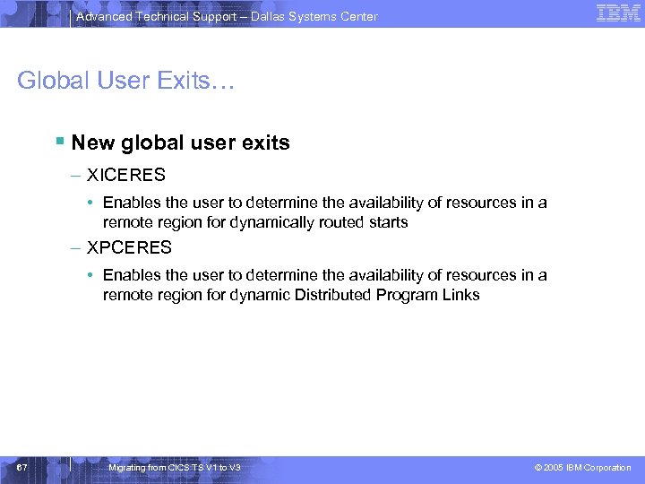Advanced Technical Support – Dallas Systems Center Global User Exits… § New global user