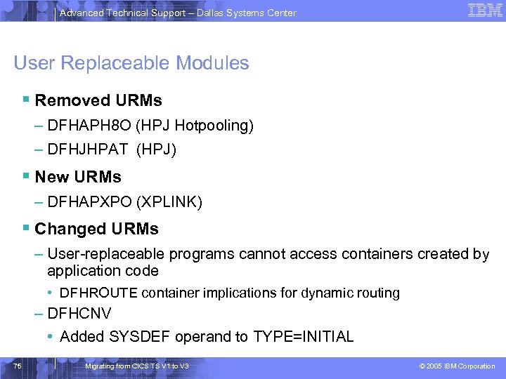 Advanced Technical Support – Dallas Systems Center User Replaceable Modules § Removed URMs –