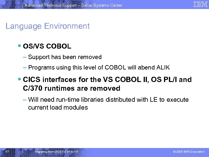 Advanced Technical Support – Dallas Systems Center Language Environment § OS/VS COBOL – Support