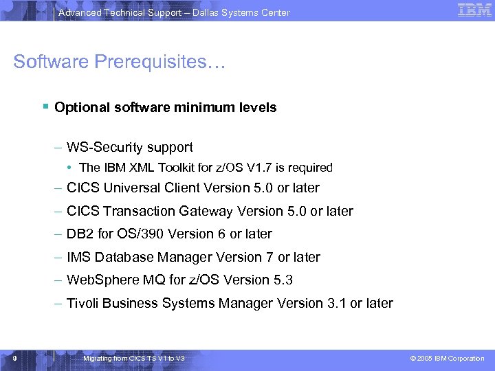 Advanced Technical Support – Dallas Systems Center Software Prerequisites… § Optional software minimum levels