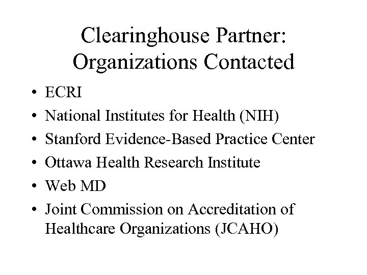 Clearinghouse Partner: Organizations Contacted • • • ECRI National Institutes for Health (NIH) Stanford