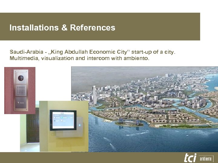 Installations & References Saudi-Arabia - „King Abdullah Economic City“ start-up of a city. Multimedia,