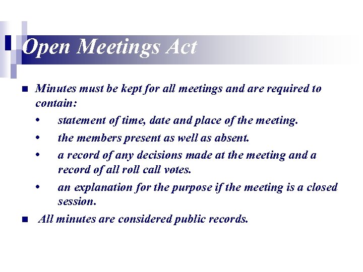 Open Meetings Act n n Minutes must be kept for all meetings and are