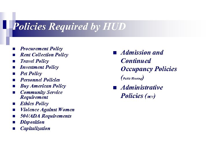 Policies Required by HUD n n n n Procurement Policy Rent Collection Policy Travel