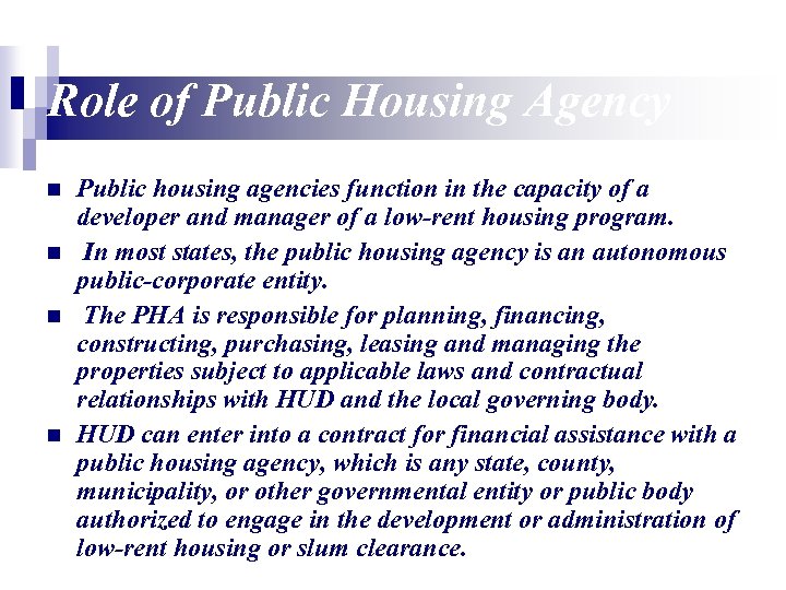 Role of Public Housing Agency n n Public housing agencies function in the capacity