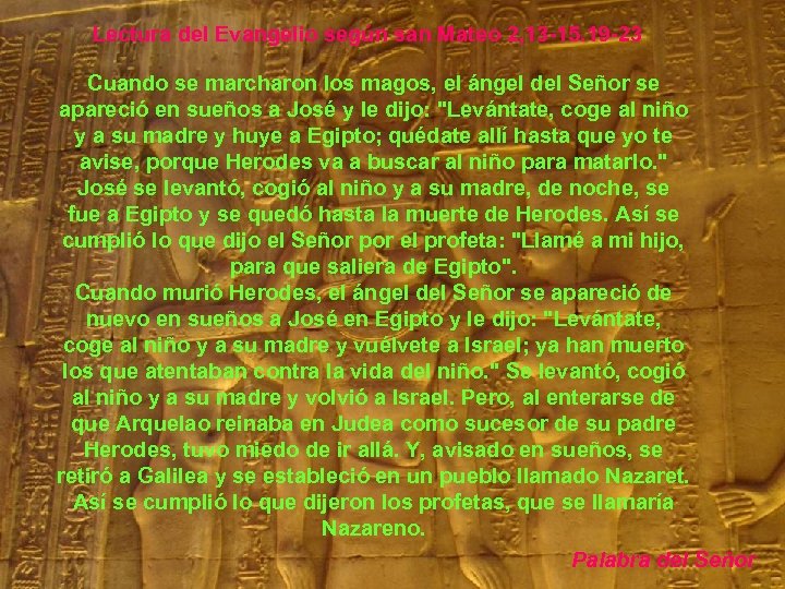 Lectura del Evangelio según san Mateo 2, 13 -15. 19 -23 Cuando se marcharon
