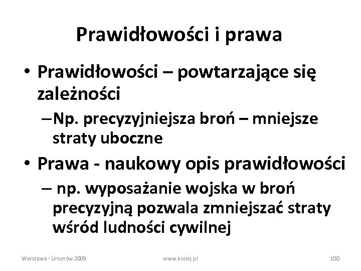 Prawidłowości i prawa • Prawidłowości – powtarzające się zależności – Np. precyzyjniejsza broń –