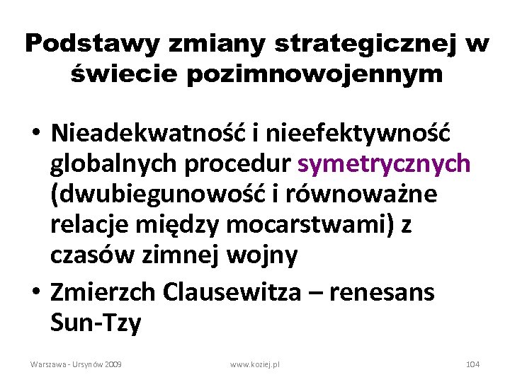 Podstawy zmiany strategicznej w świecie pozimnowojennym • Nieadekwatność i nieefektywność globalnych procedur symetrycznych (dwubiegunowość