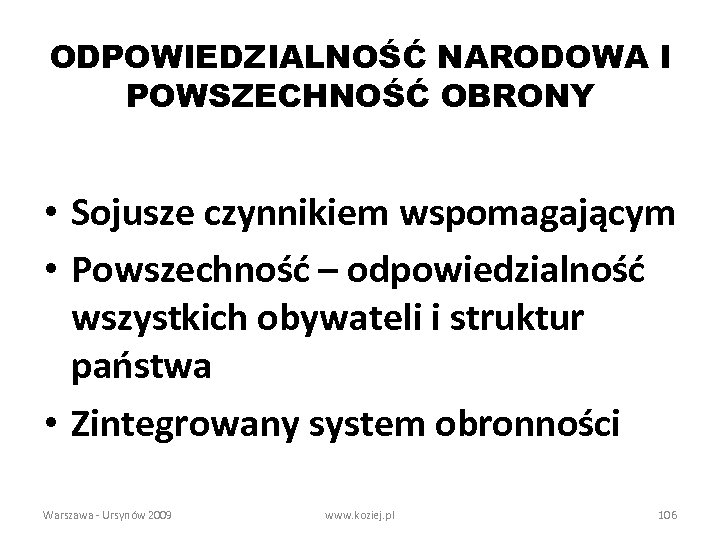 ODPOWIEDZIALNOŚĆ NARODOWA I POWSZECHNOŚĆ OBRONY • Sojusze czynnikiem wspomagającym • Powszechność – odpowiedzialność wszystkich