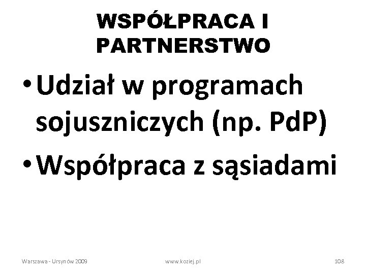 WSPÓŁPRACA I PARTNERSTWO • Udział w programach sojuszniczych (np. Pd. P) • Współpraca z