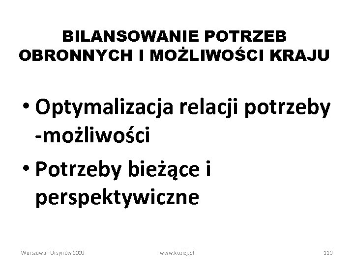 BILANSOWANIE POTRZEB OBRONNYCH I MOŻLIWOŚCI KRAJU • Optymalizacja relacji potrzeby -możliwości • Potrzeby bieżące