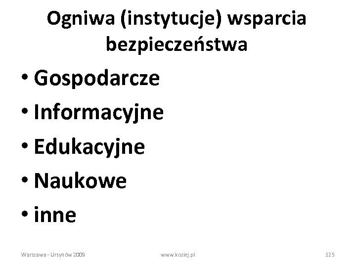 Ogniwa (instytucje) wsparcia bezpieczeństwa • Gospodarcze • Informacyjne • Edukacyjne • Naukowe • inne