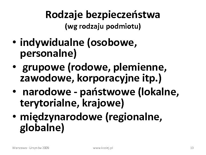 Rodzaje bezpieczeństwa (wg rodzaju podmiotu) • indywidualne (osobowe, personalne) • grupowe (rodowe, plemienne, zawodowe,