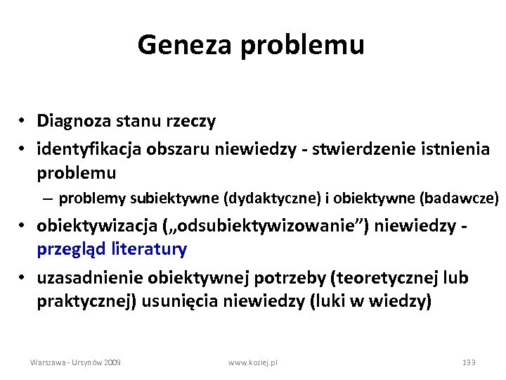 Geneza problemu • Diagnoza stanu rzeczy • identyfikacja obszaru niewiedzy - stwierdzenie istnienia problemu