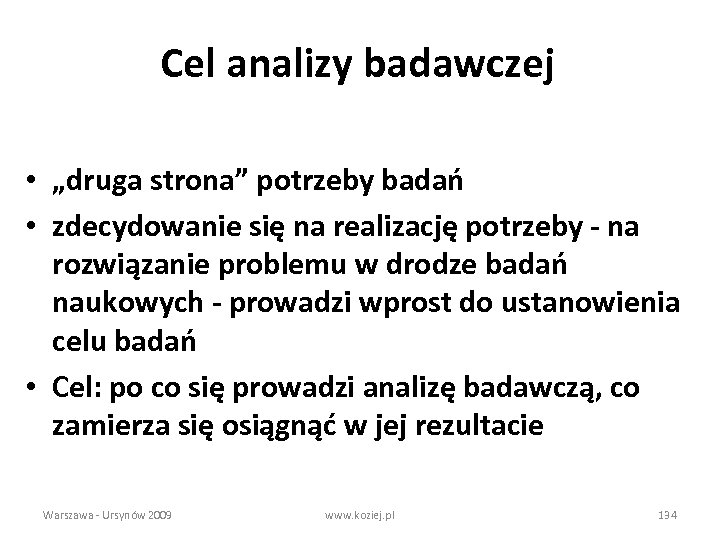 Cel analizy badawczej • „druga strona” potrzeby badań • zdecydowanie się na realizację potrzeby