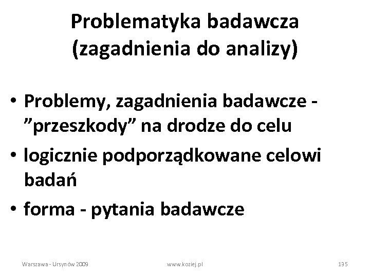 Problematyka badawcza (zagadnienia do analizy) • Problemy, zagadnienia badawcze ”przeszkody” na drodze do celu