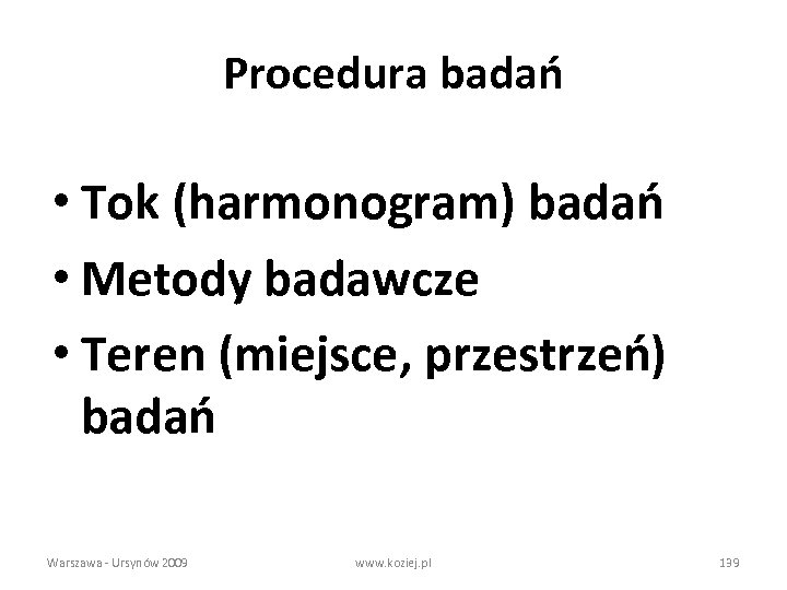 Procedura badań • Tok (harmonogram) badań • Metody badawcze • Teren (miejsce, przestrzeń) badań