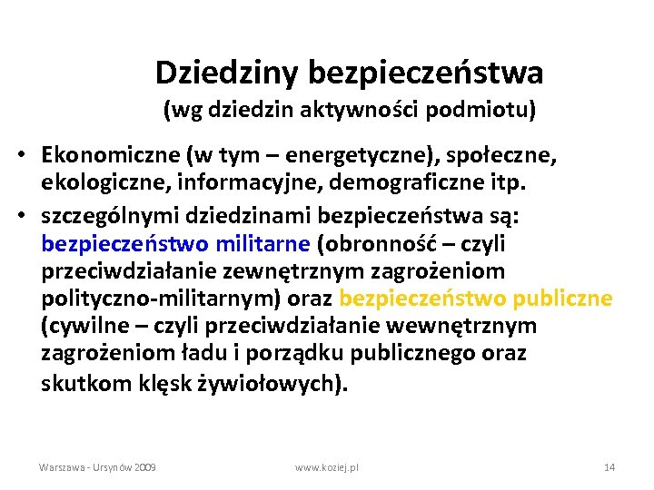 Dziedziny bezpieczeństwa (wg dziedzin aktywności podmiotu) • Ekonomiczne (w tym – energetyczne), społeczne, ekologiczne,